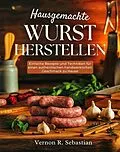 E-Book (epub) Hausgemachte Wurst herstellen von Vernon R. Sebastian
