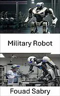 E-Book (epub) Military Robot von Fouad Sabry