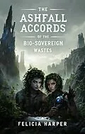 E-Book (epub) The Ashfall Accords of the Bio-Sovereign Wastes von Felicia Harper