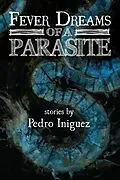 E-Book (epub) Fever Dreams of a Parasite von Pedro Iniguez
