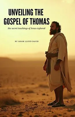 E-Book (epub) Unveiling The Gospel of Thomas von Adam Lloyd Davis