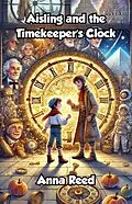E-Book (epub) Aisling and the Timekeeper's Clock von Anna Reed