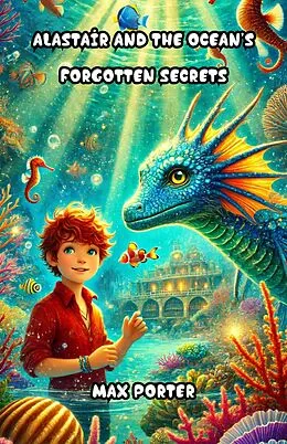 E-Book (epub) Alastair and the Ocean's Forgotten Secrets von Max Porter