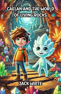 E-Book (epub) Caelan and the World of Living Rocks von Jack White