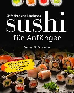 E-Book (epub) Einfaches und köstliches Sushi für Anfänger von Vernon R. Sebastian