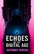 E-Book (epub) Echoes of the Digital Age von Anthony Rivera