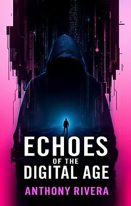 E-Book (epub) Echoes of the Digital Age von Anthony Rivera