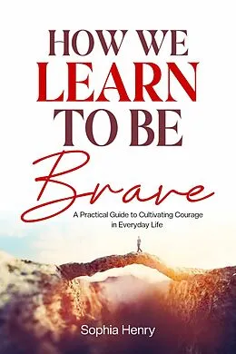E-Book (epub) How We Learn to Be Brave von Sophia Henry