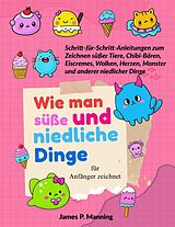 E-Book (epub) Wie man süße und niedliche Dinge für Anfänger zeichnet von James P. Manning