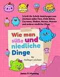 E-Book (epub) Wie man süße und niedliche Dinge für Anfänger zeichnet von James P. Manning