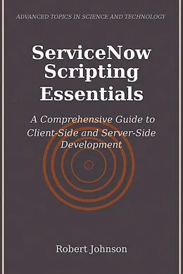 E-Book (epub) ServiceNow Scripting Essentials von Robert Johnson