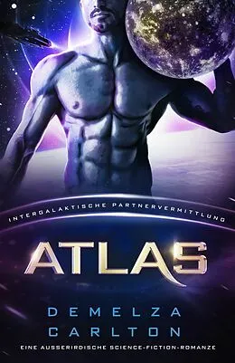 E-Book (epub) Atlas: Eine Ausserirdische Science-Fiction-Romanze (Intergalaktische Partnervermittlung) von Demelza Carlton