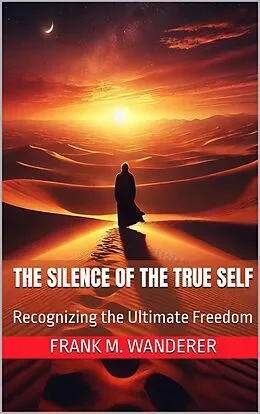 E-Book (epub) The Silence of the True Self von Frank M. Wanderer