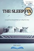 E-Book (epub) The Sleep Fix Conquer Insomnia and Wake Up Feeling Refreshed von Ralph Garrison