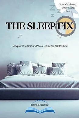 E-Book (epub) The Sleep Fix Conquer Insomnia and Wake Up Feeling Refreshed von Ralph Garrison