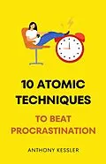 E-Book (epub) 10 Atomic Techniques To Beat Procrastination von Anthony Kessler