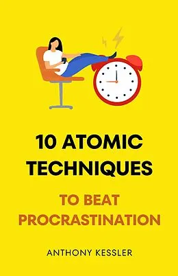 E-Book (epub) 10 Atomic Techniques To Beat Procrastination von Anthony Kessler