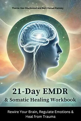 E-Book (epub) 21-Day EMDR &amp; Somatic Healing Workbook von Thorne Alex Blackwood, Bert Hansel Ramsey