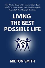 E-Book (epub) Living the Best Possible Life von Milton Smith