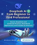 E-Book (epub) DeepSeek AI from Beginner to Paid Professional von Bolakale Aremu