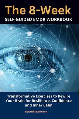 E-Book (epub) The 8-Week Self-Guided EMDR Workbook von Bert Hansel Ramsey