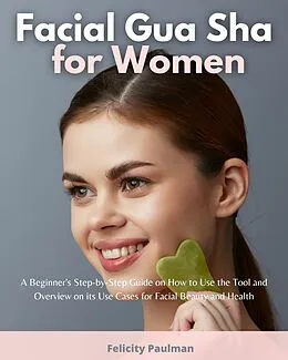 E-Book (epub) Facial Gua Sha for Women von Felicity Paulman