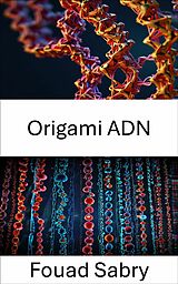 E-Book (epub) Origami ADN von Fouad Sabry
