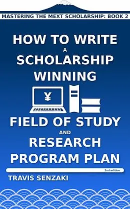 E-Book (epub) How to Write a Scholarship-Winning Field of Study and Research Program Plan von Travis Senzaki