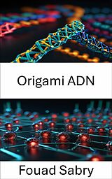 E-Book (epub) Origami ADN von Fouad Sabry