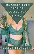 E-Book (epub) The Green Bush Erotica Collection 2024 von Elliot Silvestri