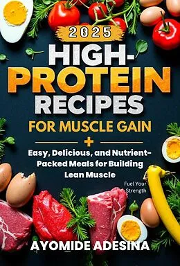 E-Book (epub) High-Protein Recipes for Muscle Gain 2025 von Ayomide Adesina