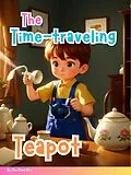 E-Book (epub) The Time-Traveling Teapot von Shu Chen Hou