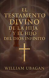 E-Book (epub) El Testamento Divino de la Hija y el Hijo del Dios Infinito von William Ubagan