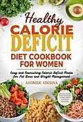E-Book (epub) Healthy Calorie Deficit Diet Cookbook for Women von Ayomide Adesina
