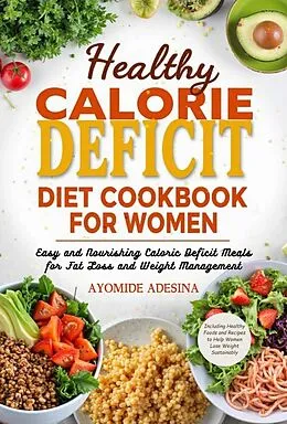E-Book (epub) Healthy Calorie Deficit Diet Cookbook for Women von Ayomide Adesina