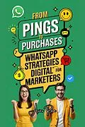 E-Book (epub) From Pings to Purchases: WhatsApp Strategies for Digital Marketers von Aries Ram