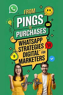 E-Book (epub) From Pings to Purchases: WhatsApp Strategies for Digital Marketers von Aries Ram