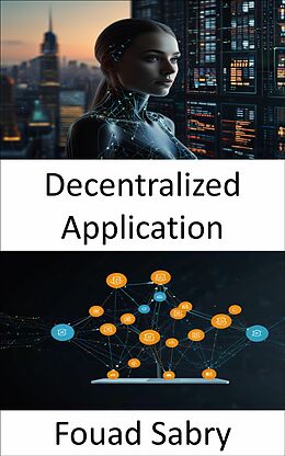 E-Book (epub) Decentralized Application von Fouad Sabry