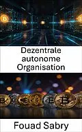 E-Book (epub) Dezentrale autonome Organisation von Fouad Sabry