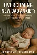 E-Book (epub) Overcoming New Dad Anxiety von Johnnie Charlie Hemmingsson