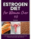 E-Book (epub) Estrogen Diet for Women Over 40 von Mary Golanna