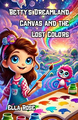 E-Book (epub) Betty's Dreamland Canvas and the Lost Colors von Ella Rose