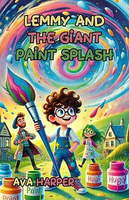 E-Book (epub) Lemmy and the Giant Paint Splash von Ava Harper