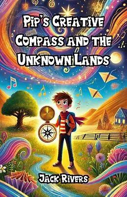 E-Book (epub) Pip's Creative Compass and the Unknown Lands von Jack Rivers