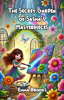 E-Book (epub) The Secret Garden of Sasha's Masterpieces von Emma Brooks
