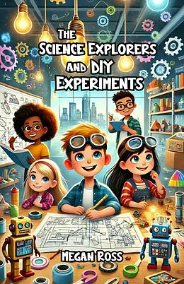 E-Book (epub) The Science Explorers and DIY Experiments von Megan Ross