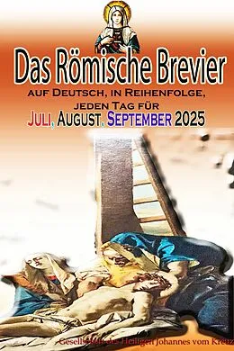 E-Book (epub) Das Römische Brevier auf Deutsch, in Reihenfolge, jeden Tag für Juli, August, September 2025 von Gesellschaft des Heiligen Johannes vom Kreuz