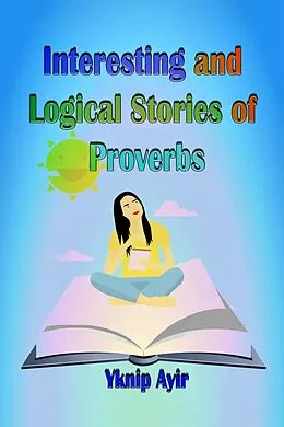 E-Book (epub) Interesting and Logical Stories of Proverbs von Yknip Ayir