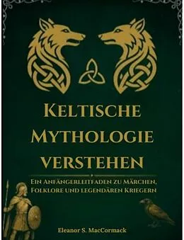 E-Book (epub) Keltische Mythologie verstehen von Eleanor S. MacCormack