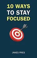 E-Book (epub) 10 Ways To Stay Focused von James Fries